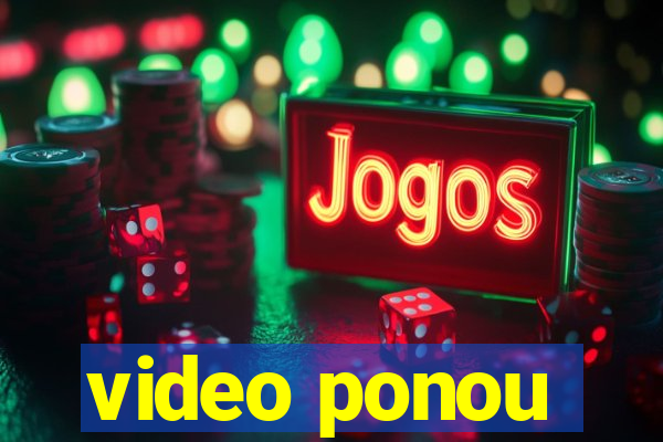 video ponou